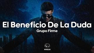 Grupo Firme - El Beneficio De La Duda (Letra)