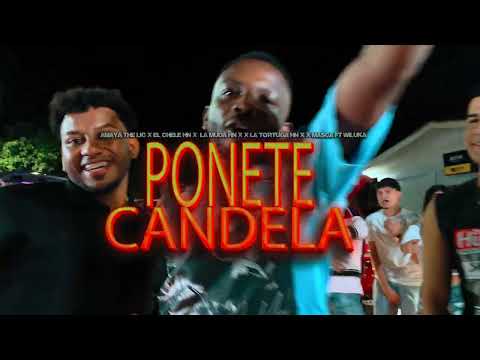 Amaya, The LIC - El Chele - La Muda - La Tortuga || PONETE CANDELA (Video Oficial) Feat. Wiluka