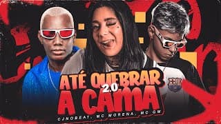 ATÉ QUEBRAR A CAMA 2.0 - CJNOBEAT, MC MORENA, MC GW